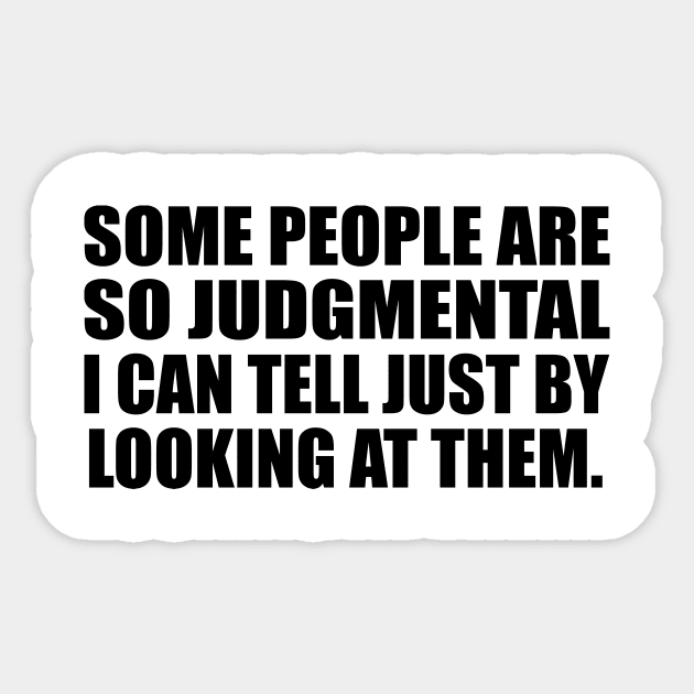 Some people are so judgmental I can tell just by looking at them Sticker by DinaShalash